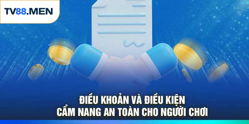 Điều Khoản Và Điều Kiện: Cẩm Nang An Toàn Cho Người Chơi