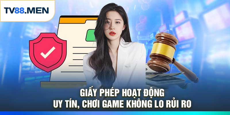 Giấy Phép Hoạt Động – Uy Tín, Chơi Game Không Lo Rủi Ro