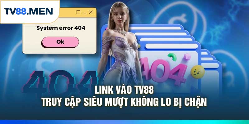 Link Vào TV88 – Truy Cập Siêu Mượt Không Lo Bị Chặn
