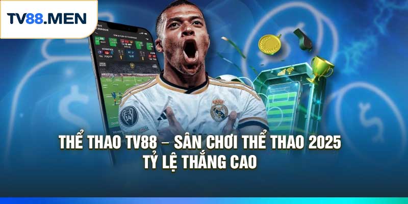 Thể Thao TV88 – Sân Chơi Thể Thao 2025, Tỷ Lệ Thắng Cao