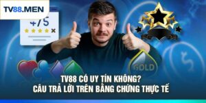 TV88 Có Uy Tín Không? Câu Trả Lời Trên Bằng Chứng Thực Tế
