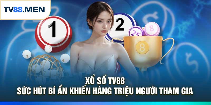 Xổ Số TV88: Sức Hút Bí Ẩn Khiến Hàng Triệu Người Tham Gia