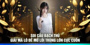 Soi cầu bạch thủ – Giải mã lô đề mở lối trúng lớn cực cuốn