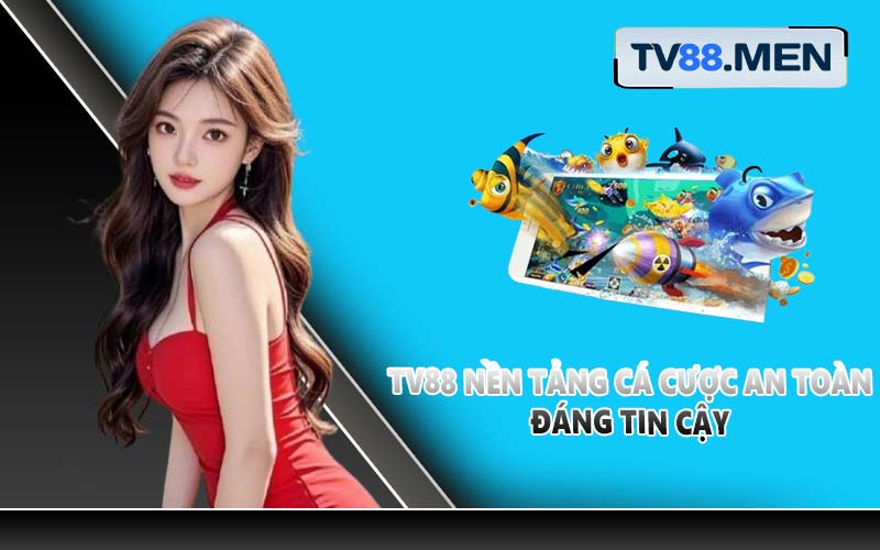 TV88 Nền tảng cá cược an toàn, đáng tin cậy